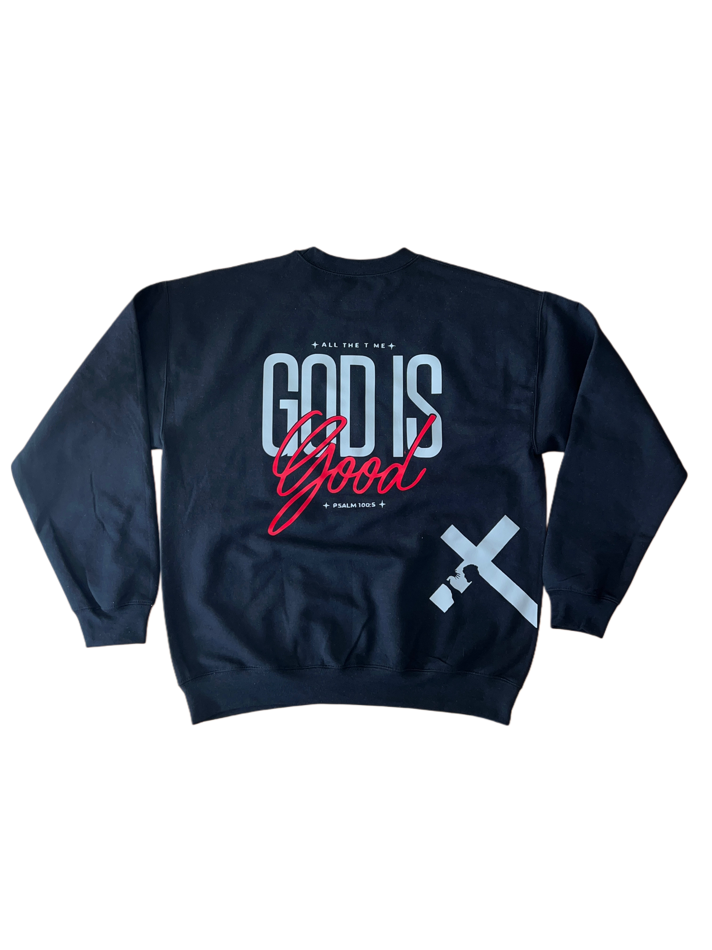 ''All the Time God is Good Psalm 100:5'' Black Sweatshirt